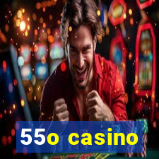 55o casino